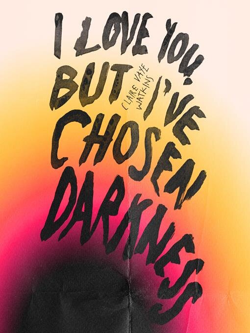 Title details for I Love You But I've Chosen Darkness by Claire Vaye Watkins - Available